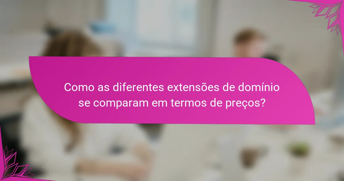 Como as diferentes extensões de domínio se comparam em termos de preços?