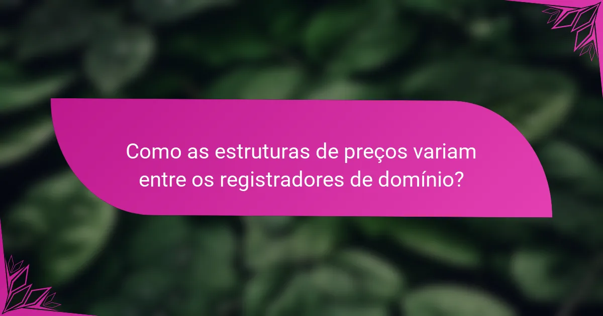 Como as estruturas de preços variam entre os registradores de domínio?