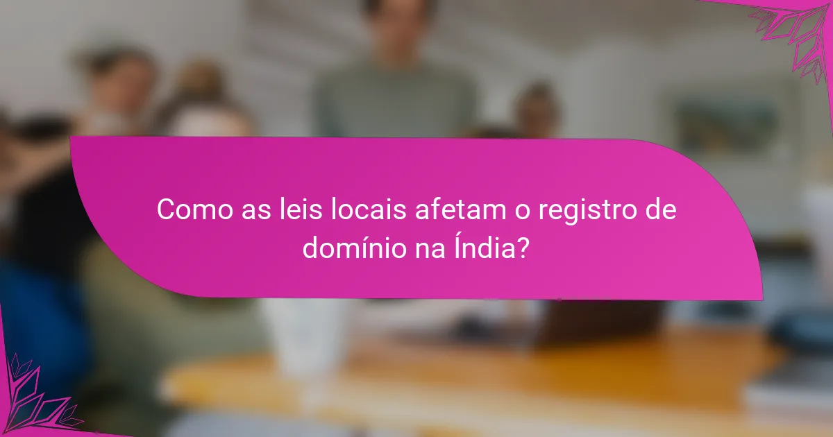 Como as leis locais afetam o registro de domínio na Índia?