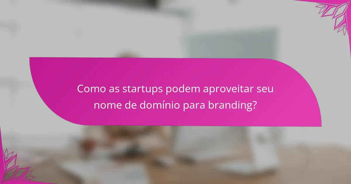 Como as startups podem aproveitar seu nome de domínio para branding?