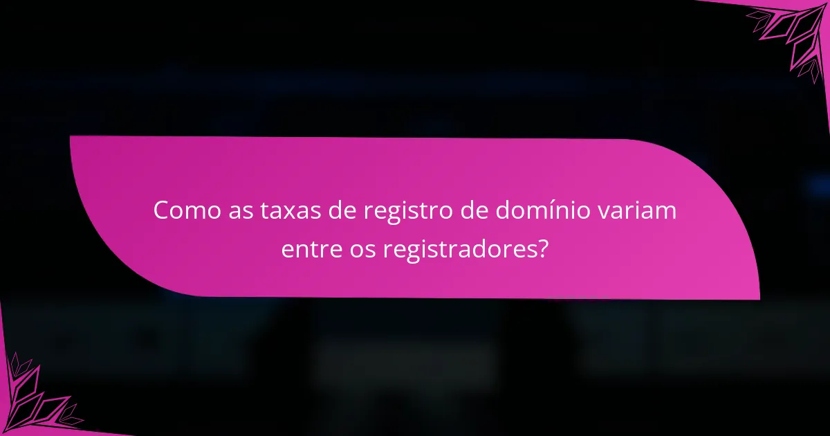 Como as taxas de registro de domínio variam entre os registradores?