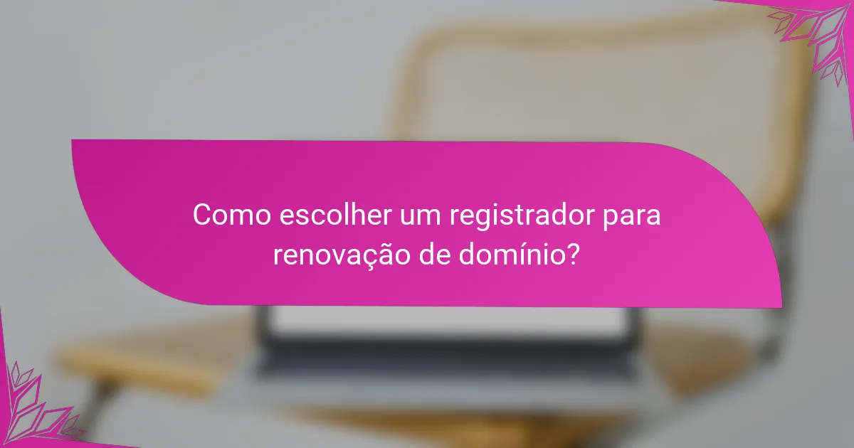 Como escolher um registrador para renovação de domínio?