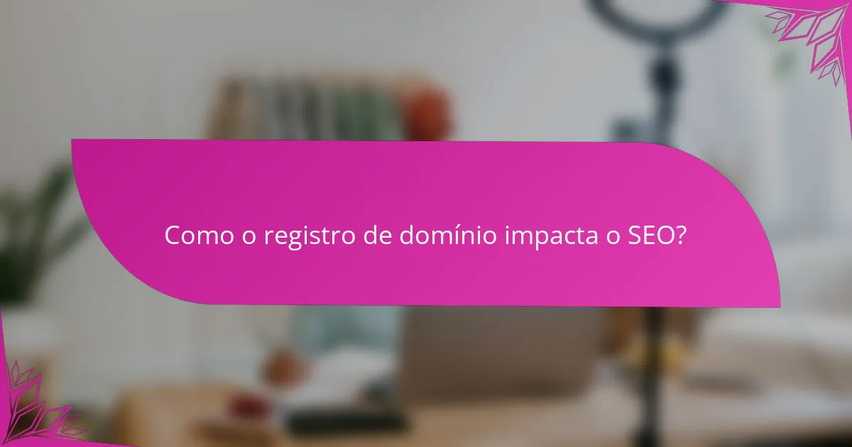 Como o registro de domínio impacta o SEO?