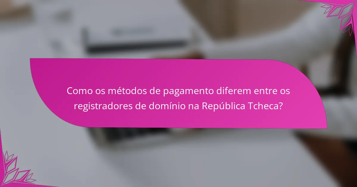 Como os métodos de pagamento diferem entre os registradores de domínio na República Tcheca?