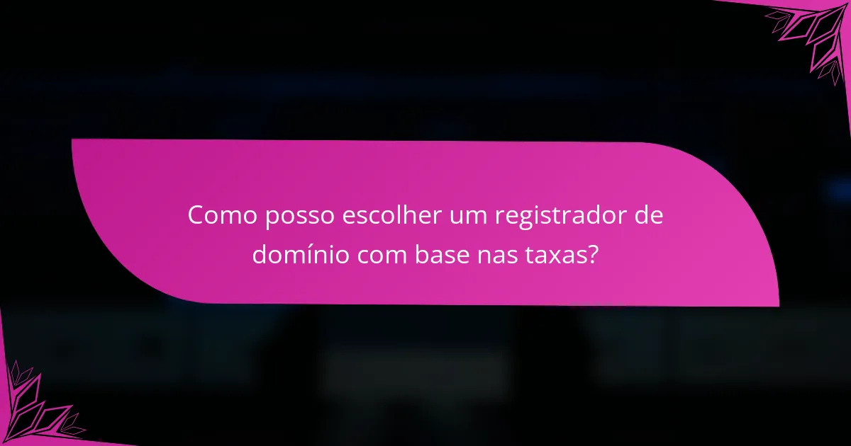 Como posso escolher um registrador de domínio com base nas taxas?