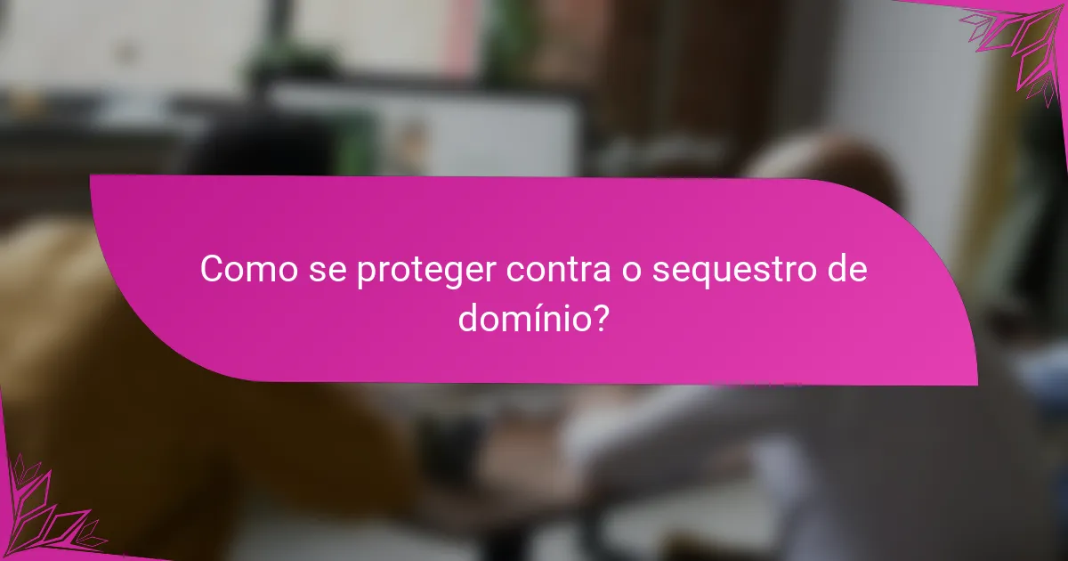 Como se proteger contra o sequestro de domínio?