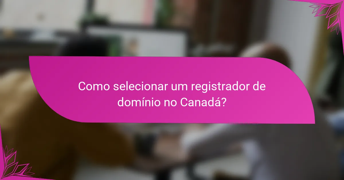 Como selecionar um registrador de domínio no Canadá?
