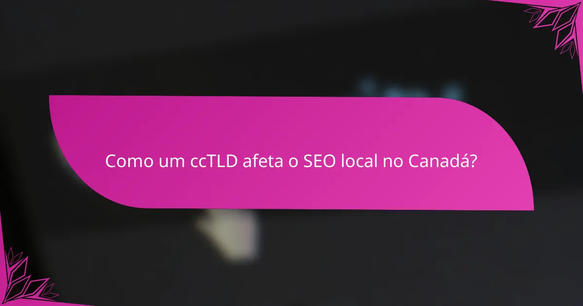 Como um ccTLD afeta o SEO local no Canadá?