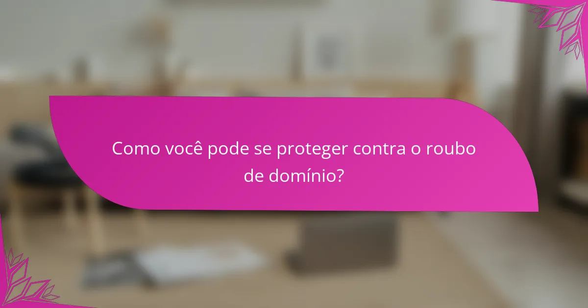 Como você pode se proteger contra o roubo de domínio?