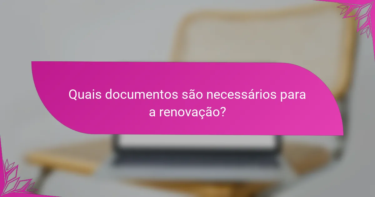 Quais documentos são necessários para a renovação?