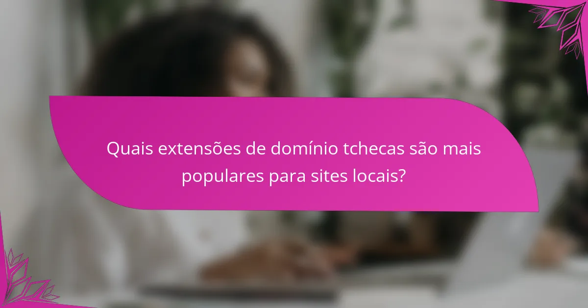 Quais extensões de domínio tchecas são mais populares para sites locais?