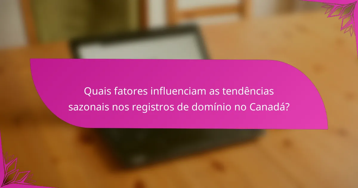 Quais fatores influenciam as tendências sazonais nos registros de domínio no Canadá?