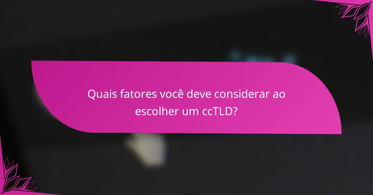 Quais fatores você deve considerar ao escolher um ccTLD?