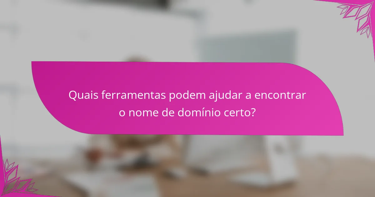 Quais ferramentas podem ajudar a encontrar o nome de domínio certo?