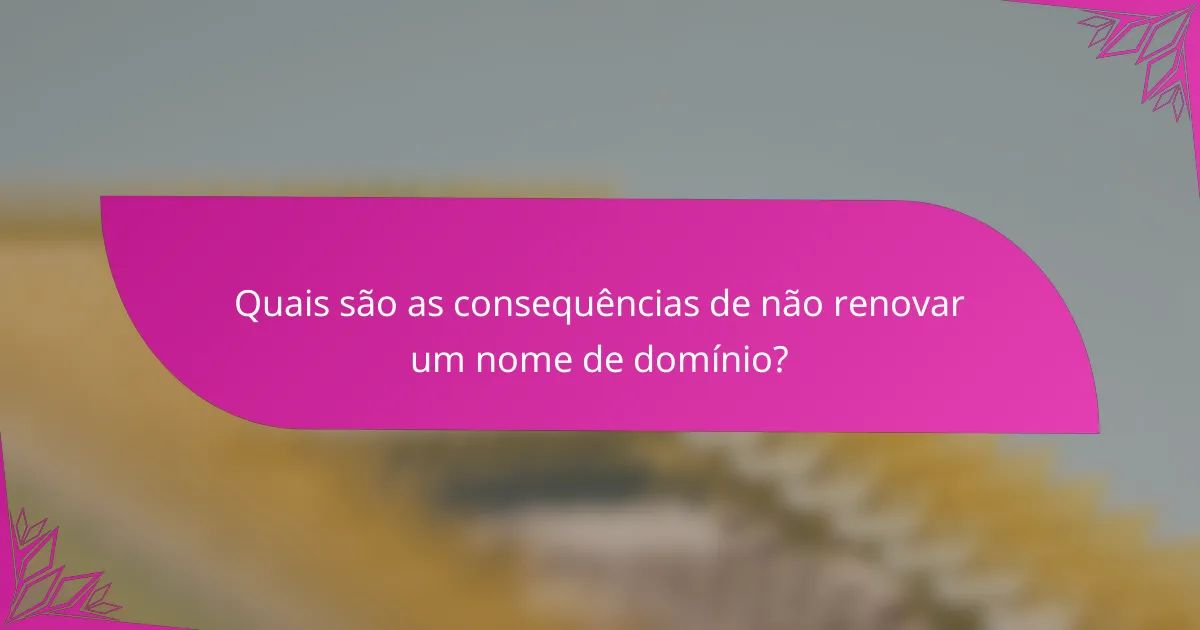 Quais são as consequências de não renovar um nome de domínio?