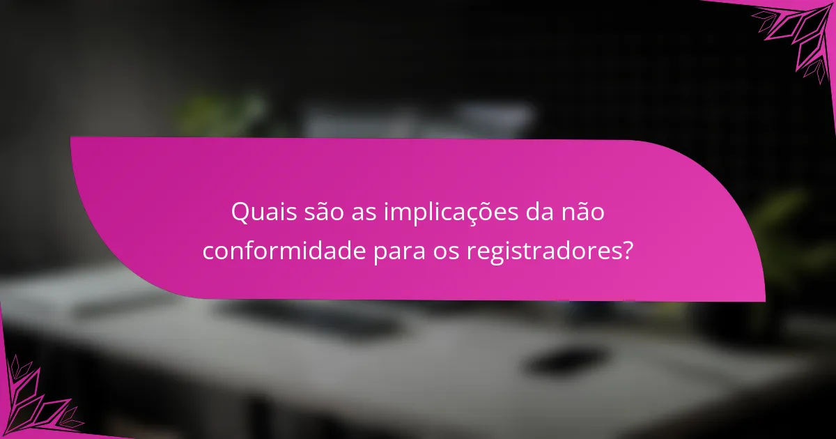 Quais são as implicações da não conformidade para os registradores?