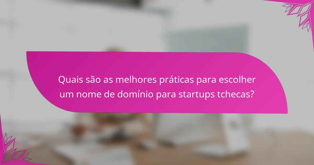 Quais são as melhores práticas para escolher um nome de domínio para startups tchecas?