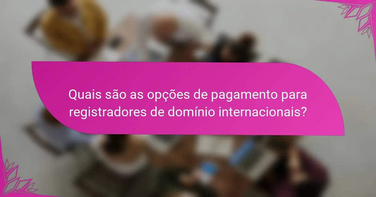 Quais são as opções de pagamento para registradores de domínio internacionais?