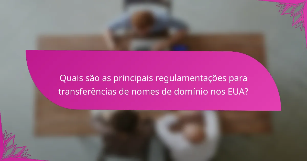 Quais são as principais regulamentações para transferências de nomes de domínio nos EUA?