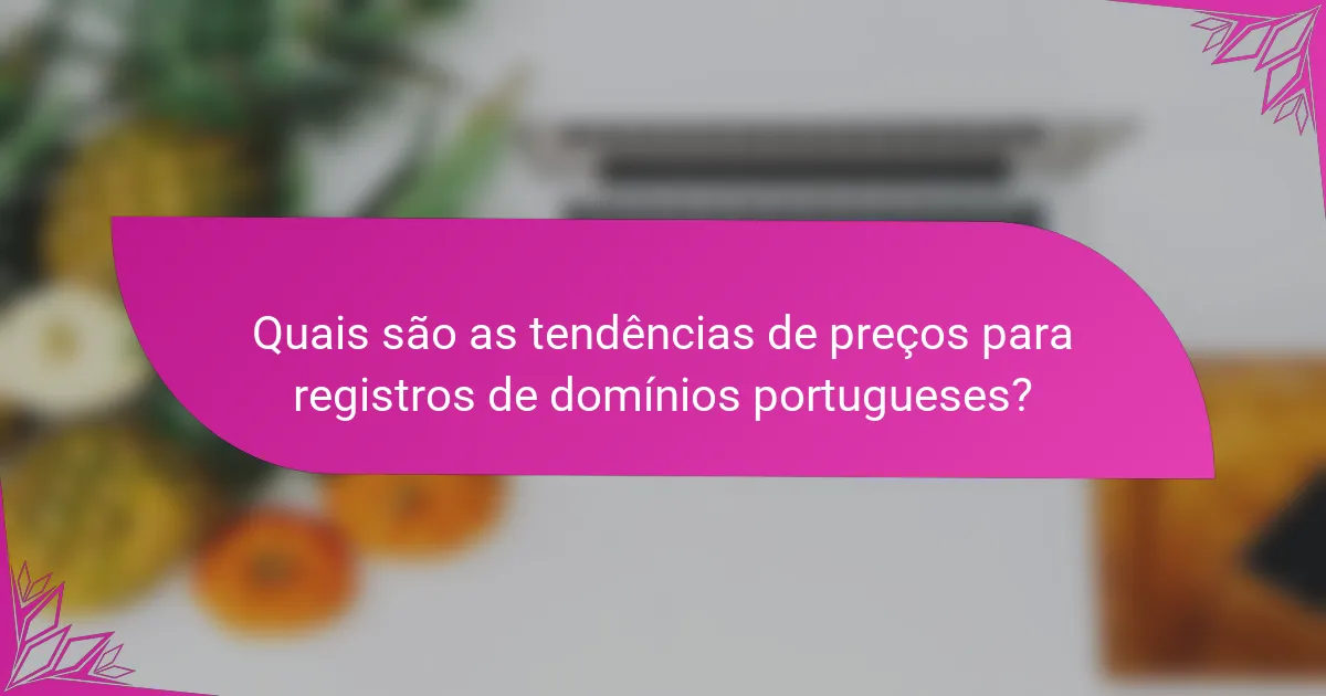 Quais são as tendências de preços para registros de domínios portugueses?
