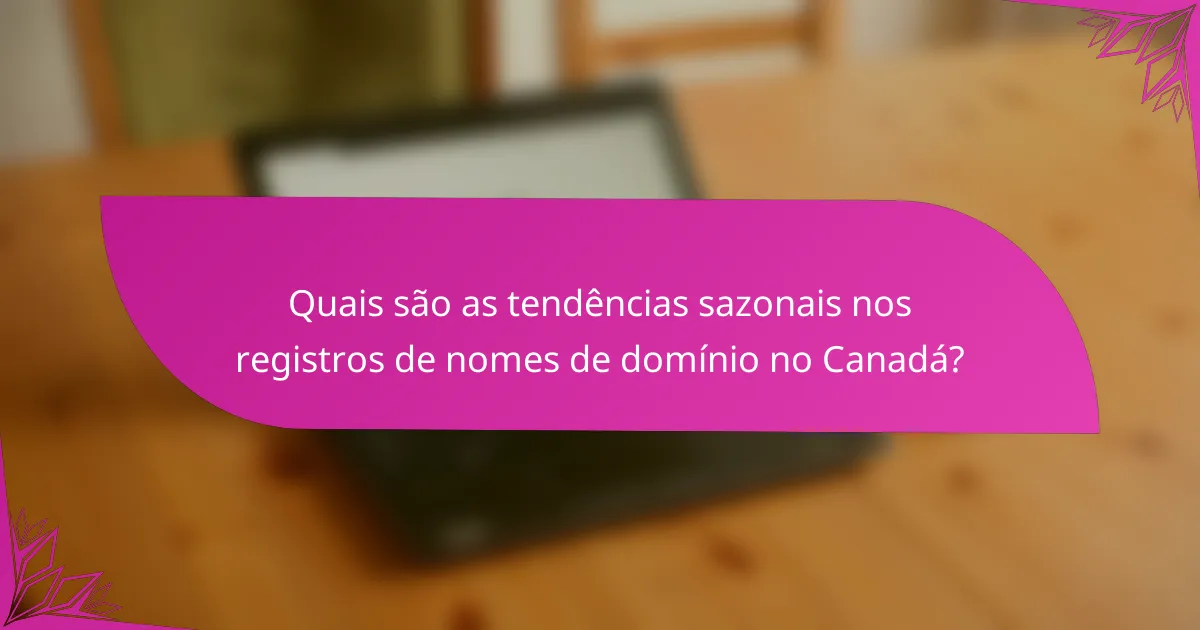 Quais são as tendências sazonais nos registros de nomes de domínio no Canadá?