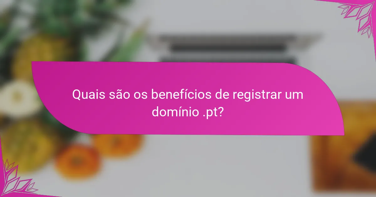 Quais são os benefícios de registrar um domínio .pt?