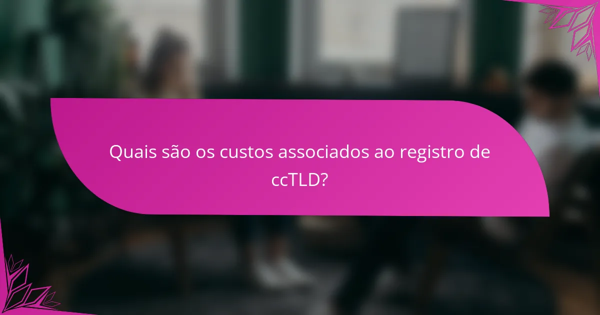 Quais são os custos associados ao registro de ccTLD?