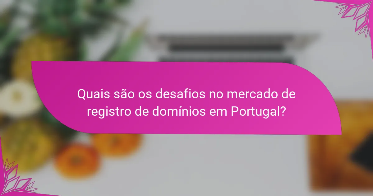 Quais são os desafios no mercado de registro de domínios em Portugal?