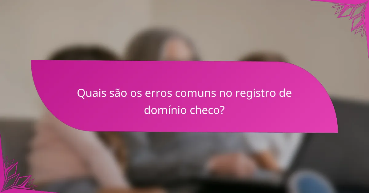 Quais são os erros comuns no registro de domínio checo?