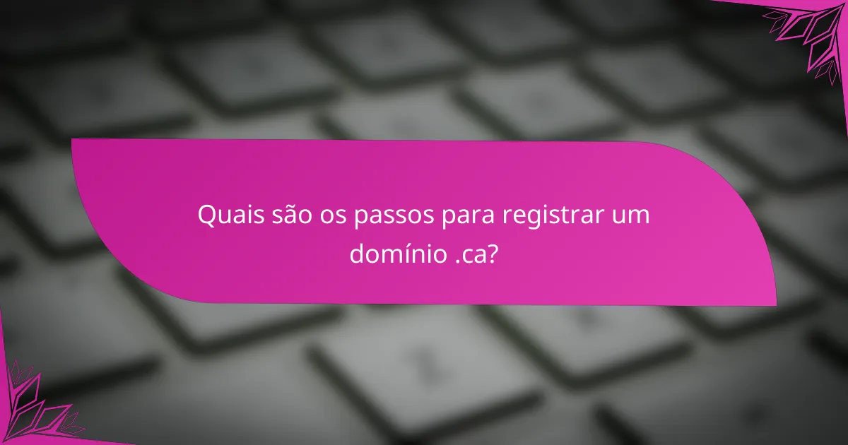 Quais são os passos para registrar um domínio .ca?